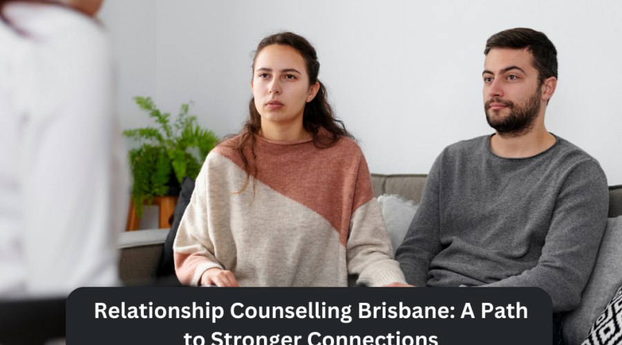 Relationship Counselling Brisbane A Path to Stronger Connections